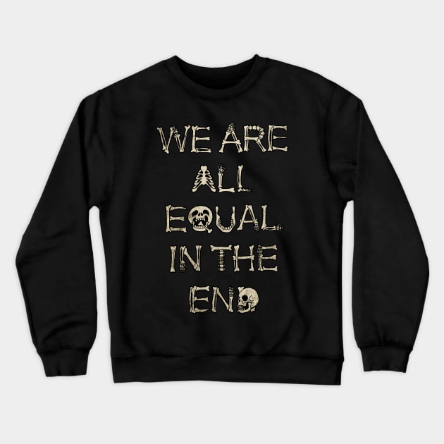 We are All Equal in the End Crewneck Sweatshirt by MaratusFunk